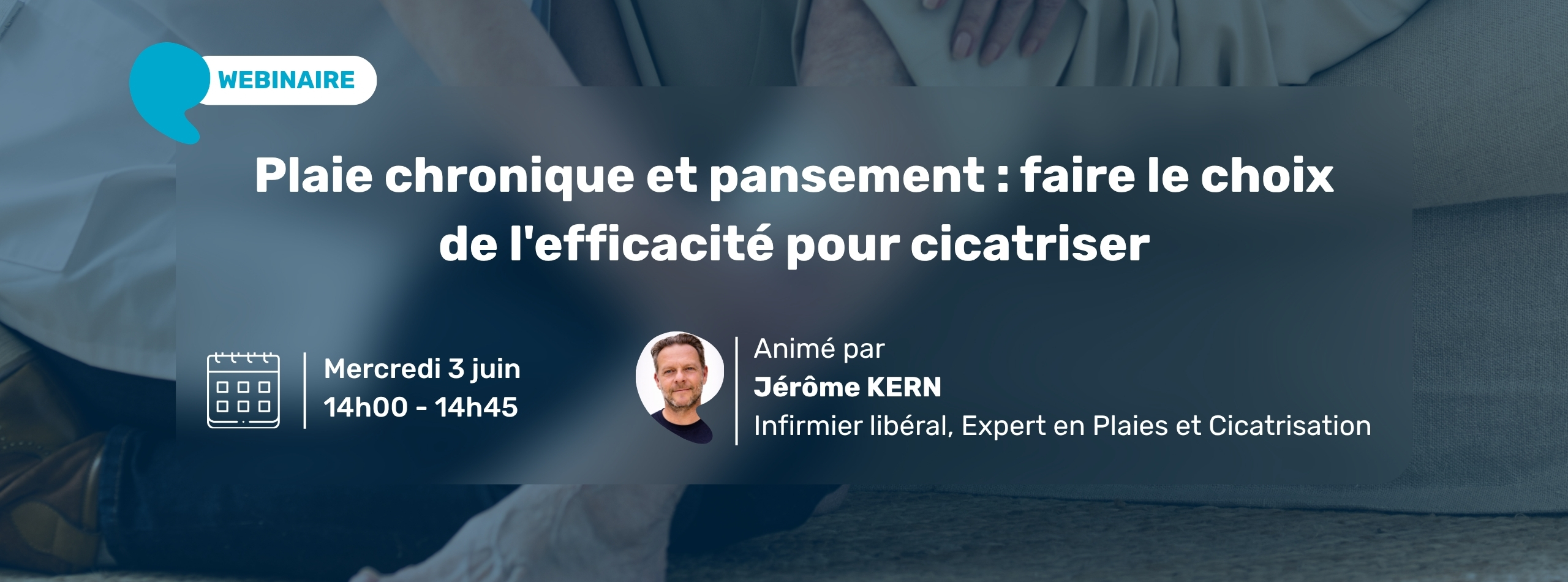 bannièere invitation au webinaire "plaie chronique et pansement : faire le choix de l'efficacité pour cicatriser" mercredi 3 juin à 14h avec Jérôme KERN, infirmier libéral, expert en plaies et cicatrisation